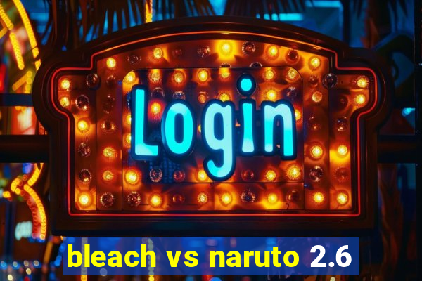 bleach vs naruto 2.6